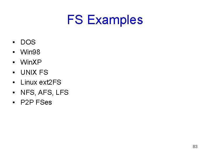 FS Examples • • DOS Win 98 Win. XP UNIX FS Linux ext 2