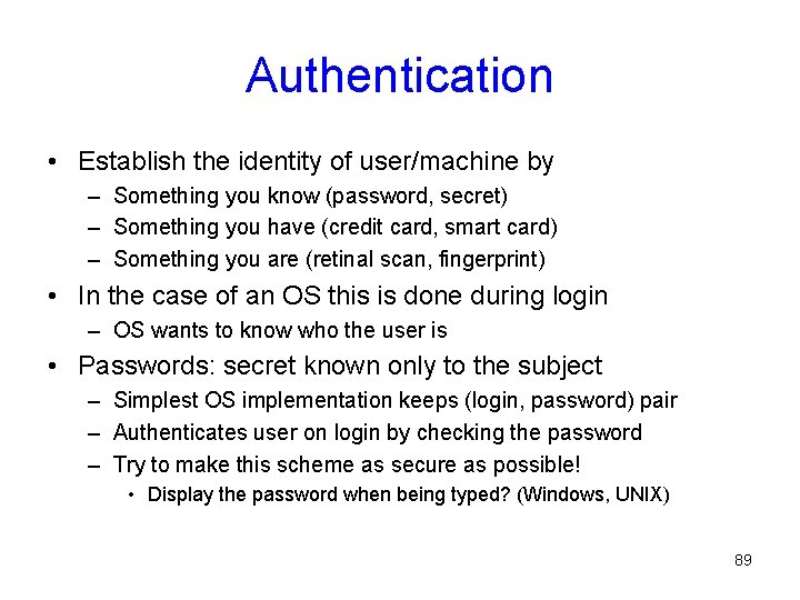 Authentication • Establish the identity of user/machine by – Something you know (password, secret)