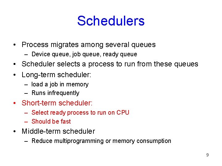 Schedulers • Process migrates among several queues – Device queue, job queue, ready queue