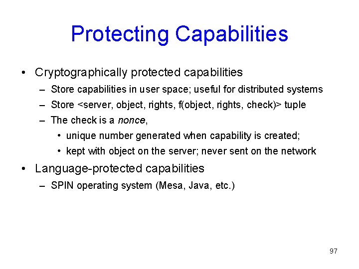 Protecting Capabilities • Cryptographically protected capabilities – Store capabilities in user space; useful for