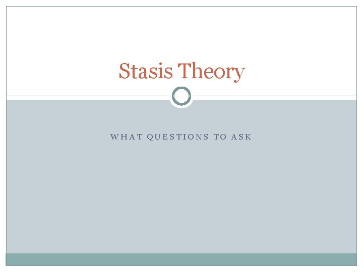 Stasis Theory WHAT QUESTIONS TO ASK 