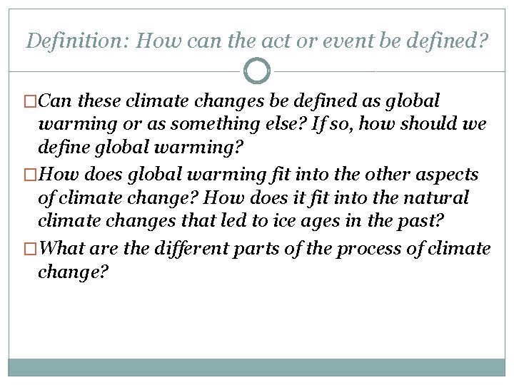 Definition: How can the act or event be defined? �Can these climate changes be