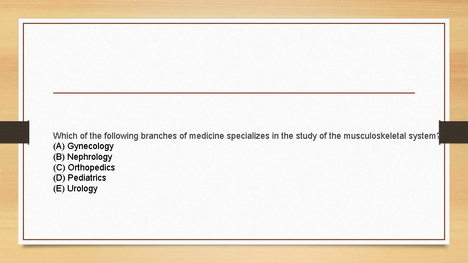 Which of the following branches of medicine specializes in the study of the musculoskeletal