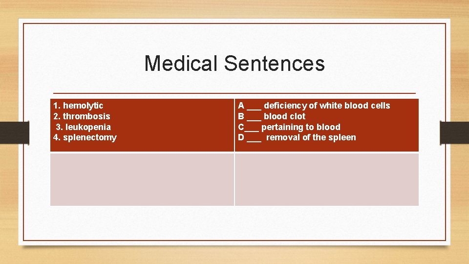 Medical Sentences 1. hemolytic 2. thrombosis 3. leukopenia 4. splenectomy A ___ deficiency of