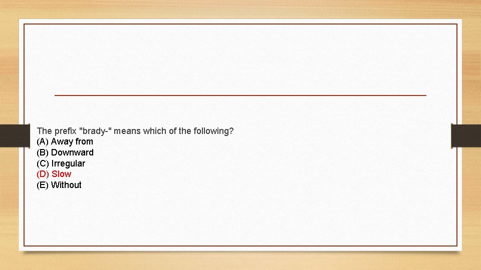 The prefix "brady-" means which of the following? (A) Away from (B) Downward (C)