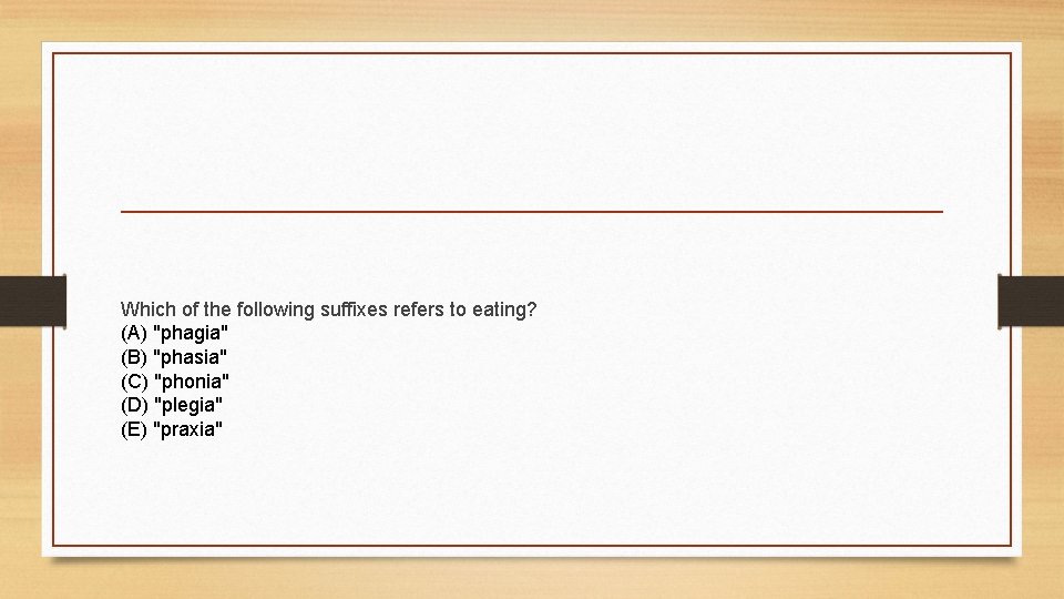 Which of the following suffixes refers to eating? (A) "phagia" (B) "phasia" (C) "phonia"