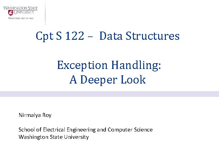 Cpt S 122 – Data Structures Exception Handling: A Deeper Look Nirmalya Roy School