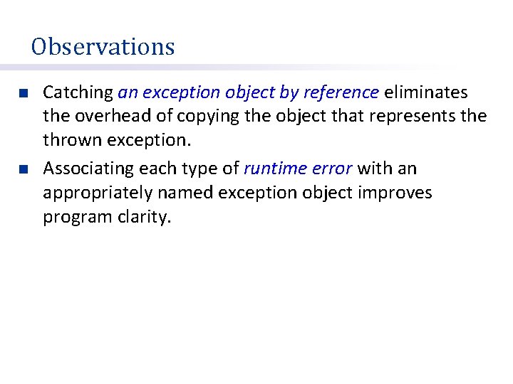 Observations n n Catching an exception object by reference eliminates the overhead of copying