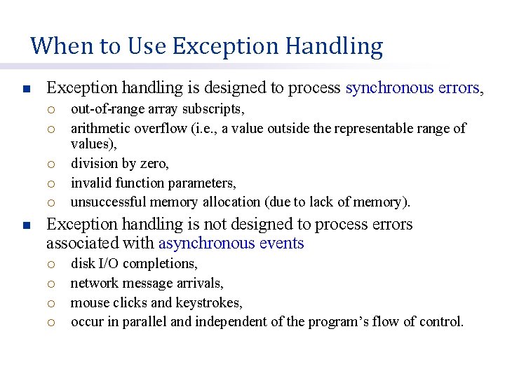 When to Use Exception Handling n Exception handling is designed to process synchronous errors,