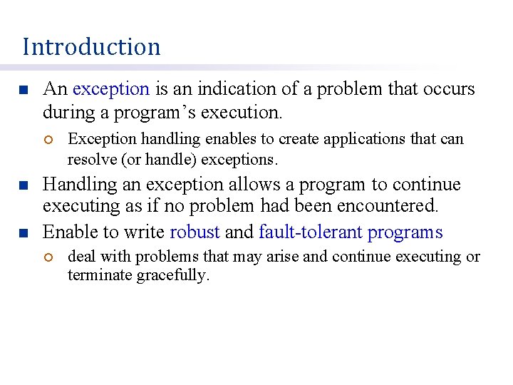 Introduction n An exception is an indication of a problem that occurs during a