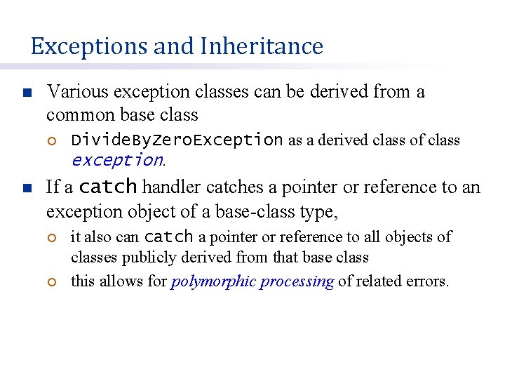 Exceptions and Inheritance n Various exception classes can be derived from a common base