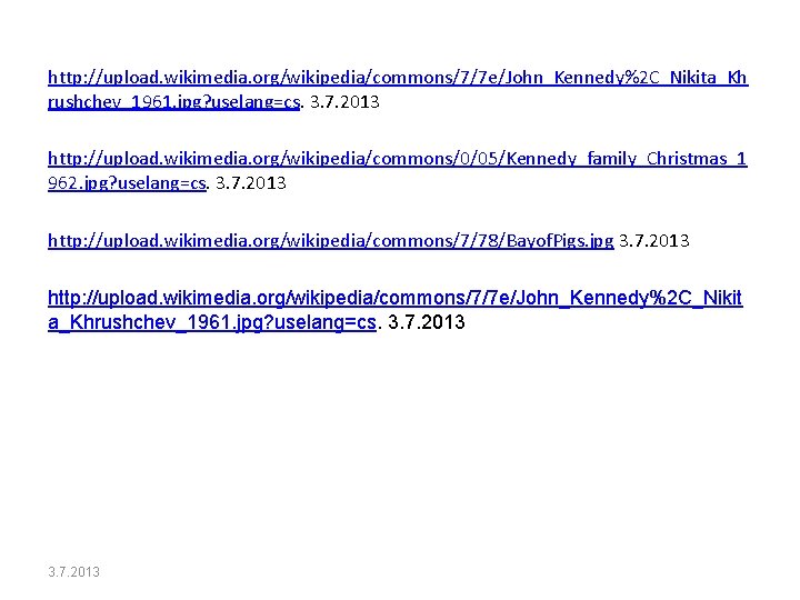 http: //upload. wikimedia. org/wikipedia/commons/7/7 e/John_Kennedy%2 C_Nikita_Kh rushchev_1961. jpg? uselang=cs. 3. 7. 2013 http: //upload.