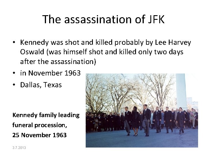 The assassination of JFK • Kennedy was shot and killed probably by Lee Harvey