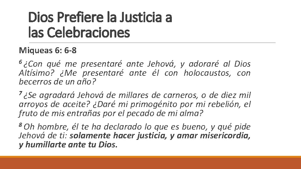 Dios Prefiere la Justicia a las Celebraciones Miqueas 6: 6 -8 6 ¿Con qué