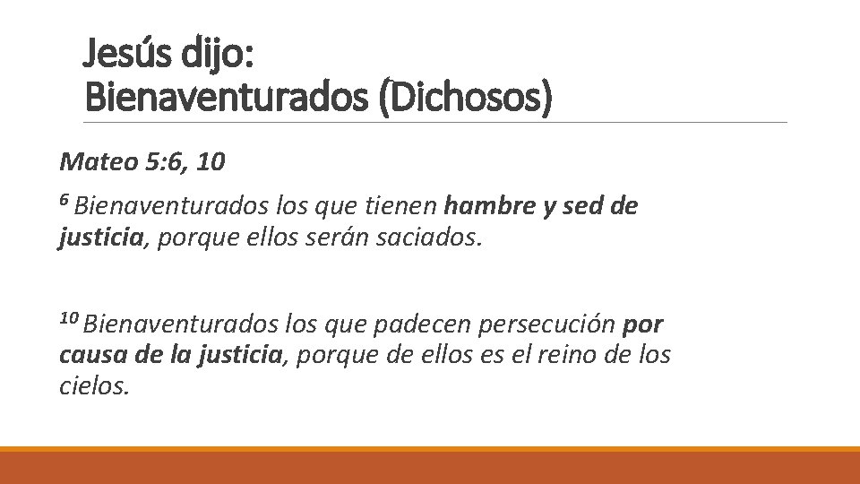 Jesús dijo: Bienaventurados (Dichosos) Mateo 5: 6, 10 6 Bienaventurados los que tienen hambre