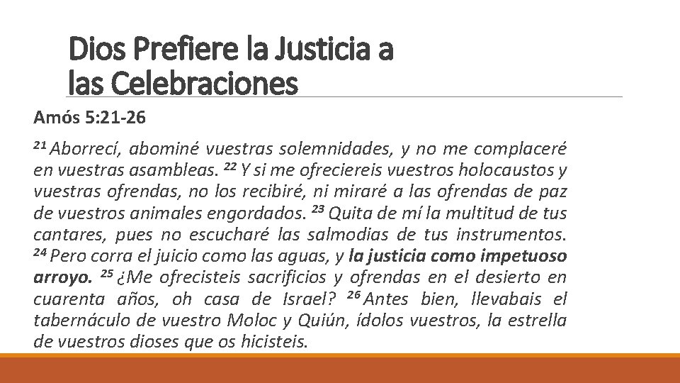 Dios Prefiere la Justicia a las Celebraciones Amós 5: 21 -26 21 Aborrecí, abominé