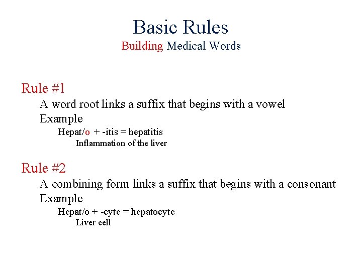 Basic Rules Building Medical Words Rule #1 A word root links a suffix that