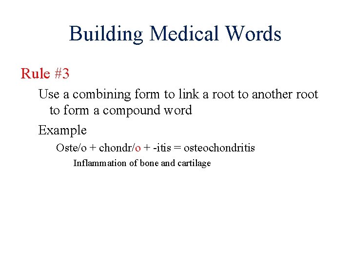 Building Medical Words Rule #3 Use a combining form to link a root to