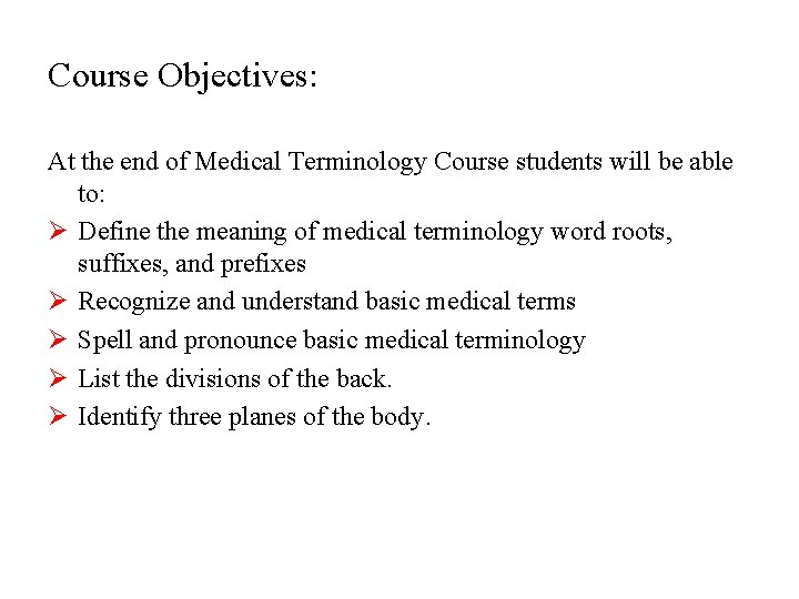 Course Objectives: At the end of Medical Terminology Course students will be able to: