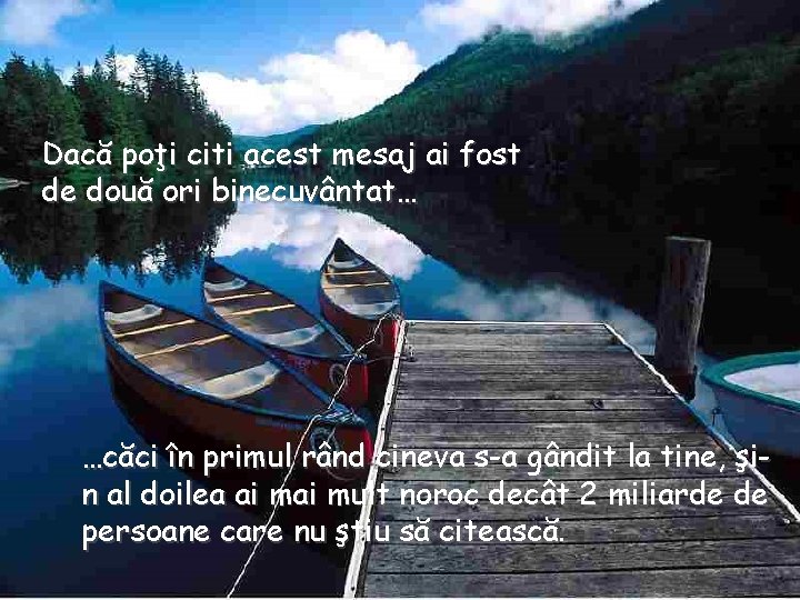 Dacă poţi citi acest mesaj ai fost de două ori binecuvântat… …căci în primul