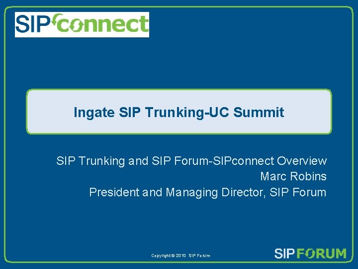 Ingate SIP Trunking-UC Summit SIP Trunking and SIP Forum-SIPconnect Overview Marc Robins President and