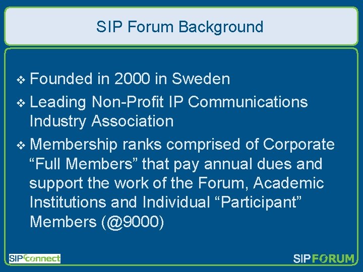 SIP Forum Background v Founded in 2000 in Sweden v Leading Non-Profit IP Communications