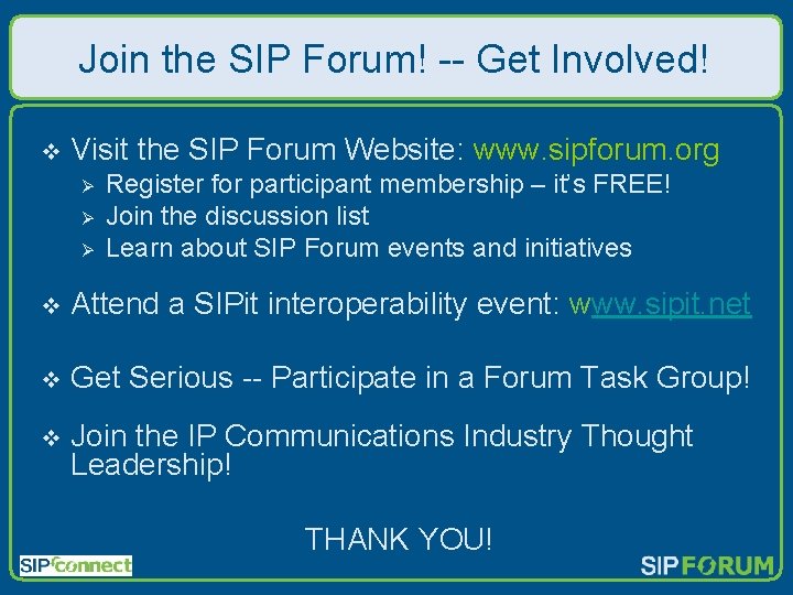 Join the SIP Forum! -- Get Involved! v Visit the SIP Forum Website: www.