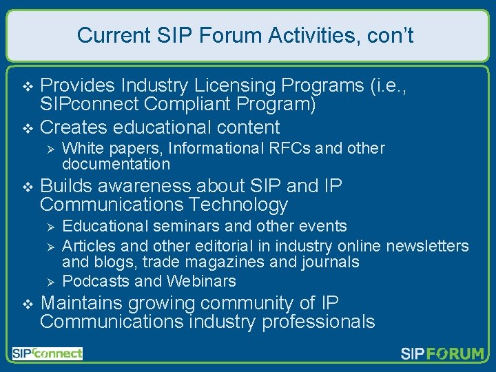 Current SIP Forum Activities, con’t Provides Industry Licensing Programs (i. e. , SIPconnect Compliant Current SIP Forum Activities, con’t Provides Industry Licensing Programs (i. e. , SIPconnect Compliant