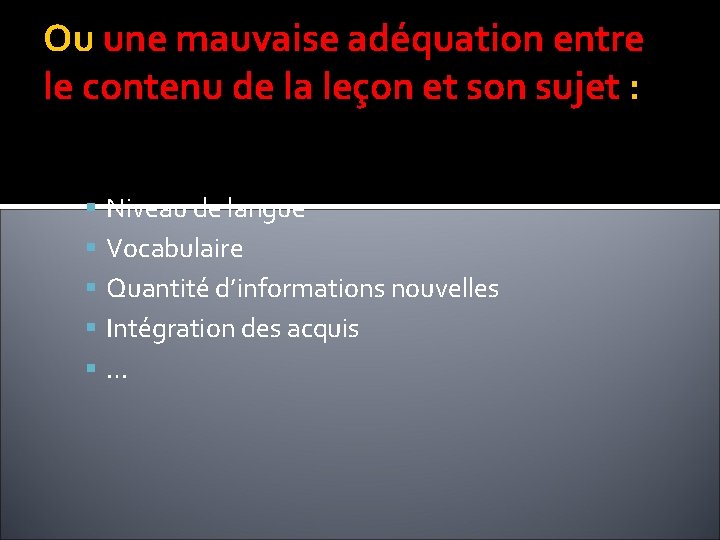 Ou une mauvaise adéquation entre le contenu de la leçon et son sujet : Ou une mauvaise adéquation entre le contenu de la leçon et son sujet :