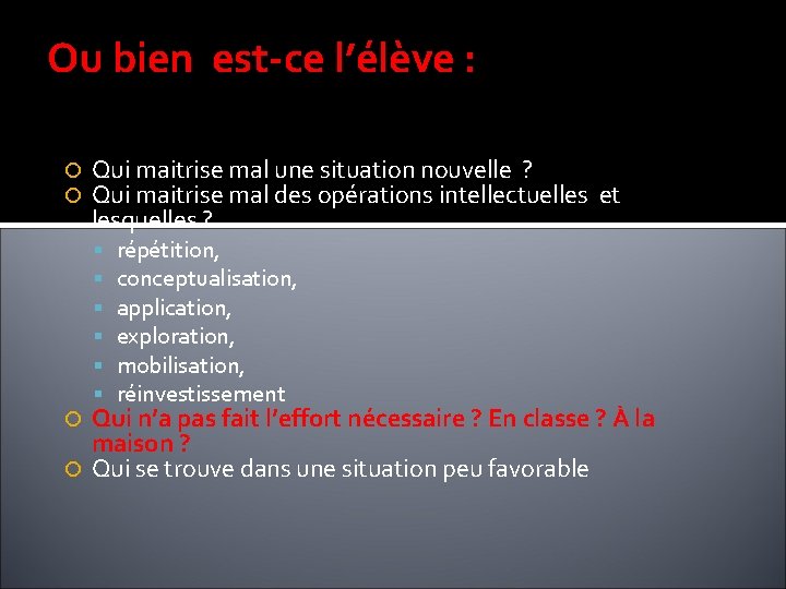 Ou bien est-ce l’élève : Qui maitrise mal une situation nouvelle ? Qui maitrise