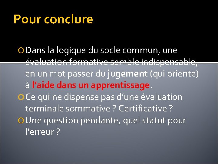 Pour conclure Dans la logique du socle commun, une évaluation formative semble indispensable, en Pour conclure Dans la logique du socle commun, une évaluation formative semble indispensable, en