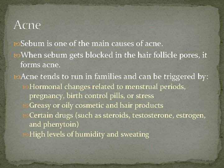 Acne Sebum is one of the main causes of acne. When sebum gets blocked