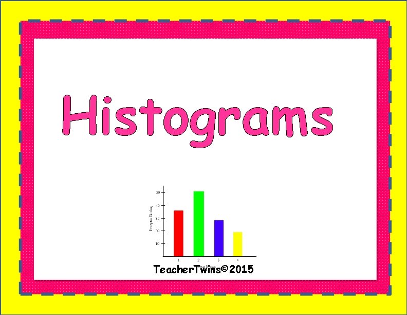 Histograms Teacher. Twins© 2015 