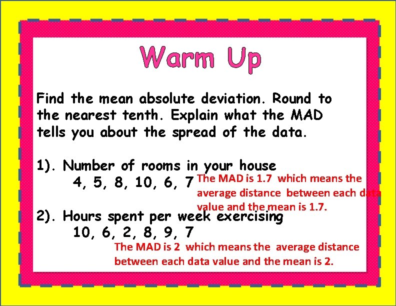 Warm Up Find the mean absolute deviation. Round to the nearest tenth. Explain what