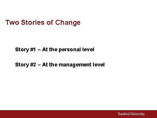 Two Stories of Change Story #1 – At the personal level Story #2 –