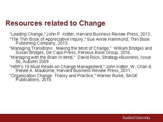 Resources related to Change “Leading Change, ” John P. Kotter, Harvard Business Review Press,