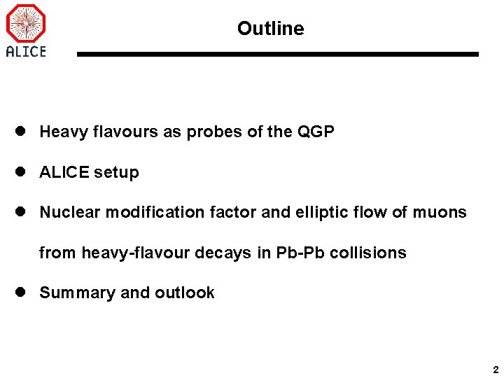 Outline l Heavy flavours as probes of the QGP l ALICE setup l Nuclear