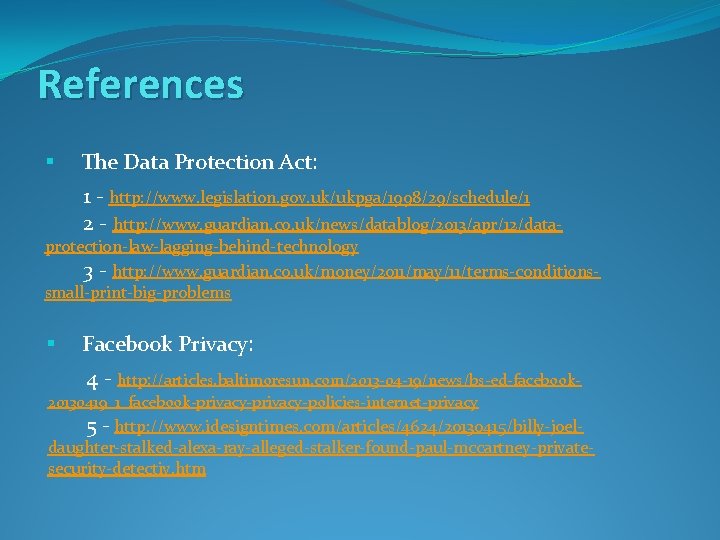 References § The Data Protection Act: 1 - http: //www. legislation. gov. uk/ukpga/1998/29/schedule/1 2