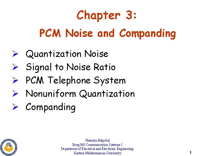 Chapter 3: PCM Noise and Companding Ø Ø Ø Quantization Noise Signal to Noise