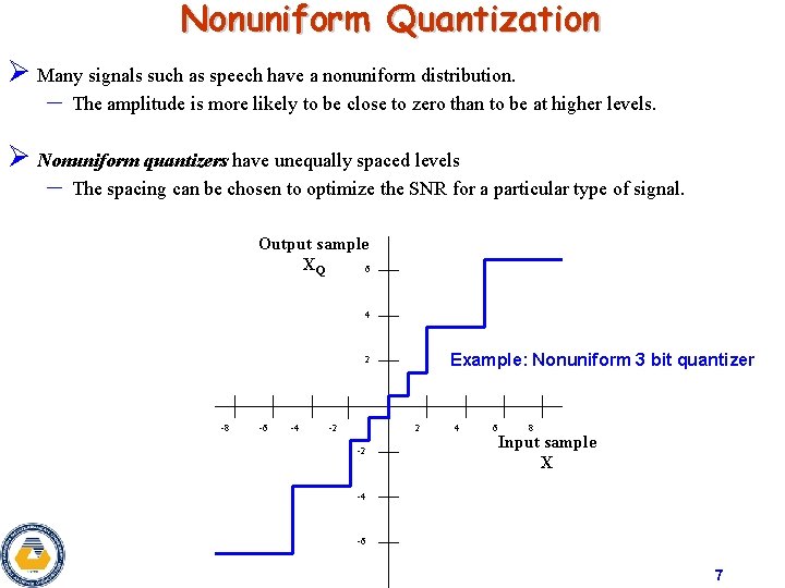 Nonuniform Quantization Ø Many signals such as speech have a nonuniform distribution. – The