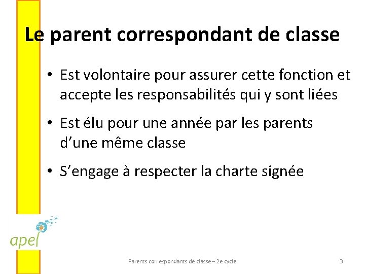 Le parent correspondant de classe • Est volontaire pour assurer cette fonction et accepte