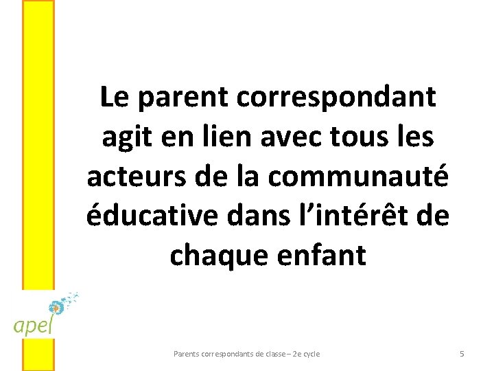 Le parent correspondant agit en lien avec tous les acteurs de la communauté éducative