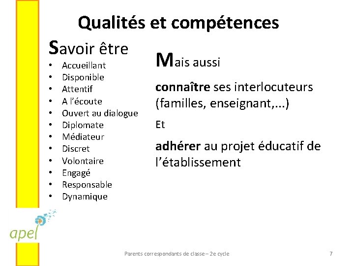 Qualités et compétences Savoir être • • • Accueillant Disponible Attentif A l’écoute Ouvert