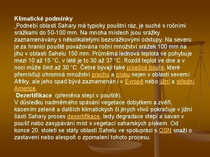 Klimatické podmínky Podnebí oblasti Sahary má typicky pouštní ráz, je suché s ročními srážkami