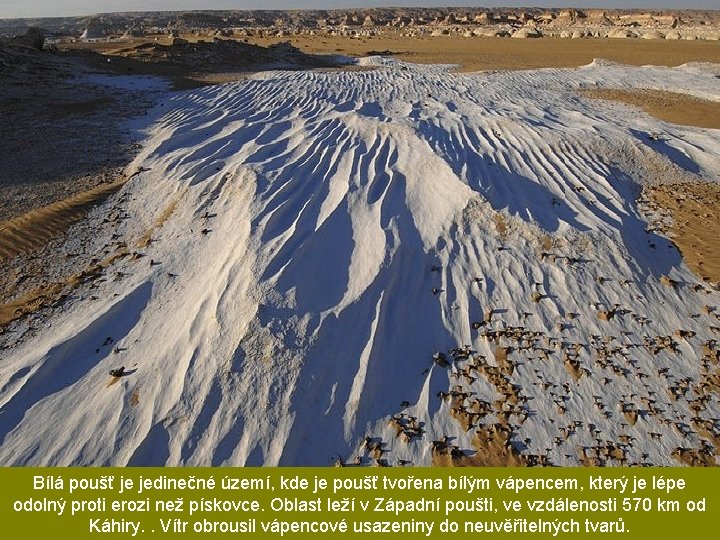 Bílá poušť je jedinečné území, kde je poušť tvořena bílým vápencem, který je lépe
