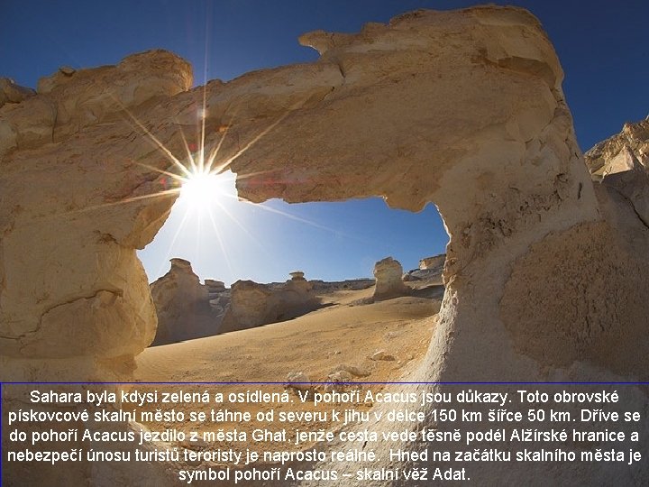 Sahara byla kdysi zelená a osídlená. V pohoří Acacus jsou důkazy. Toto obrovské pískovcové