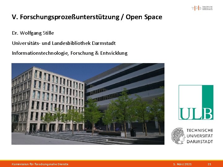 V. Forschungsprozeßunterstützung / Open Space Dr. Wolfgang Stille Universitäts- und Landesbibliothek Darmstadt Informationstechnologie, Forschung