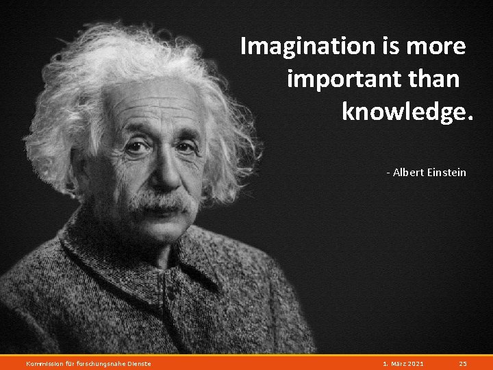Imagination is more important than knowledge. Maximale Fotogröße - Albert Einstein Kommission für forschungsnahe