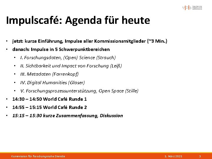 Impulscafé: Agenda für heute • jetzt: kurze Einführung, Impulse aller Kommissionsmitglieder (~3 Min. )