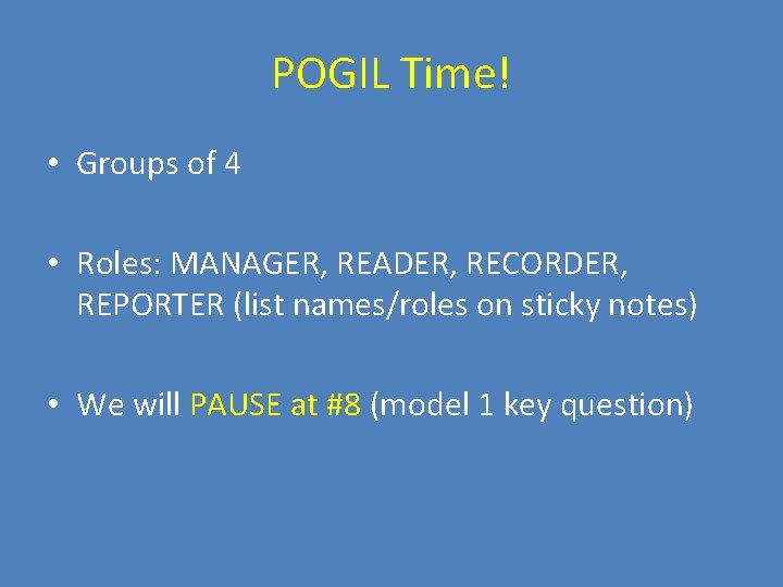 POGIL Time! • Groups of 4 • Roles: MANAGER, READER, RECORDER, REPORTER (list names/roles
